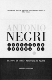 Savage Anamoly: The Power of Spinoza's Metaphysics and Politics by Antonio Negri, Michael Hardt