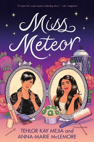 Miss Meteor by Anna-Marie McLemore, Tehlor Kay Mejia