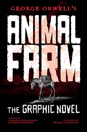 George Orwell's Animal Farm: The Graphic Novel by Christina Dumalasova, Kateřina Horáková