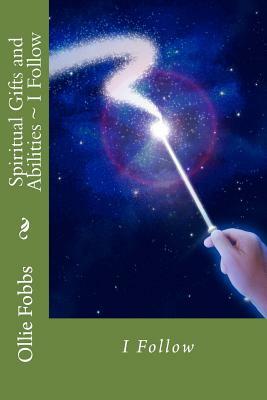 Spiritual Gifts and Abilities: I Follow by Ollie B. Fobbs Jr