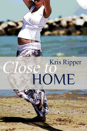 Close to Home by Kris Ripper