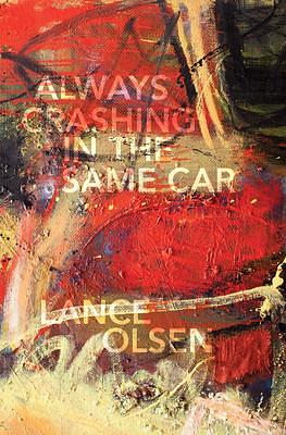 Always Crashing in the Same Car: A Novel after David Bowie by Lance Olsen, Lance Olsen