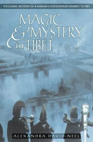 Magic And Mystery In Tibet by Alexandra David-Néel