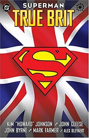 Superman: True Brit by Mark Farmer, John Cleese, Alex Bleyaert, John Byrne, Kim Howard Johnson