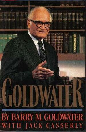 Goldwater by Jack Casserly, Barry M. Goldwater