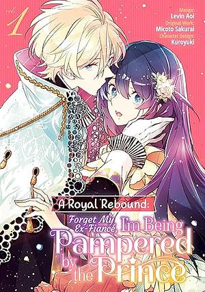 A Royal Rebound: Forget My Ex-Fiancé, I'm Being Pampered by the Prince! (Manga) Volume 1 by Micoto Sakurai