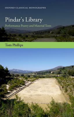 Pindar's Library: Performance Poetry and Material Texts by Tom Phillips