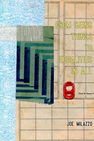 From Beings Things, To Equalities In All by Joe Milazzo