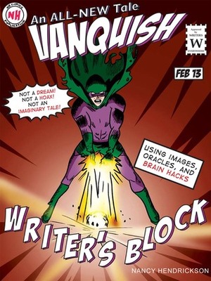 Writer's Block: Vanquished! Using Images, Oracles and Brain-Hacks by Nancy Hendrickson