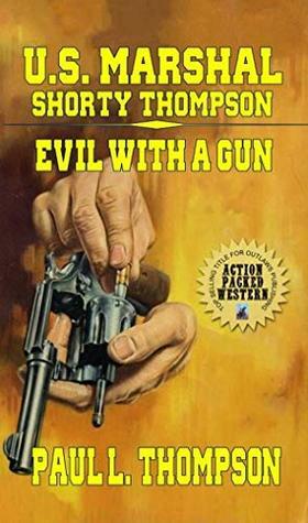 Evil With A Gun by Paul L. Thompson