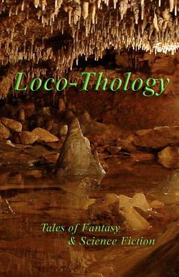 LocoThology: Tales of Fantasy & Science Fiction by Sarah Drew, James O. Barnes, Terry W. Ervin II