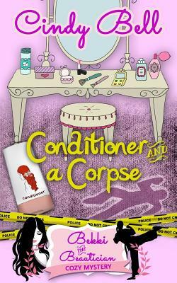 Conditioner and a Corpse by Cindy Bell