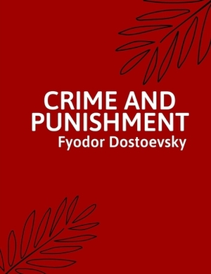 Crime and Punishment by Fyodor Dostoevsky by Fyodor Dostoevsky