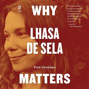 Why Lhasa de Sela Matters by Fred Goodman