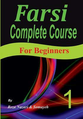 Farsi Complete Course: A Step-by-Step Guide and a New Easy-to-Learn Format (For Beginners) by Reza Nazari, Somayeh Nazari