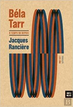 Béla Tarr, O Tempo do Depois by Jacques Rancière