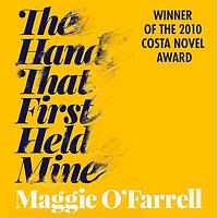 The Hand That First Held Mine by Maggie O'Farrell