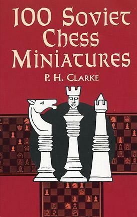 100 Soviet Chess Miniatures by P.H. Clarke