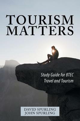 Tourism Matters: Study Guide for Btec Travel and Tourism by David Spurling, John Spurling