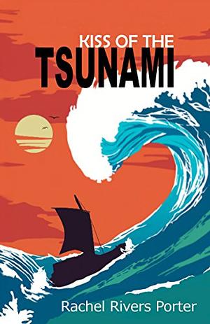 Kiss of the Tsunami by Rachel Rivers Porter