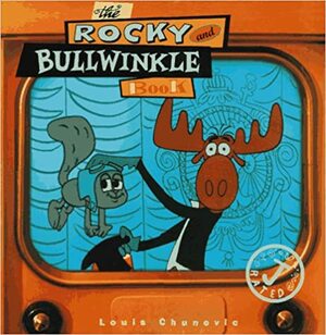 The Rocky and Bullwinkle Book by Louis Chunovic