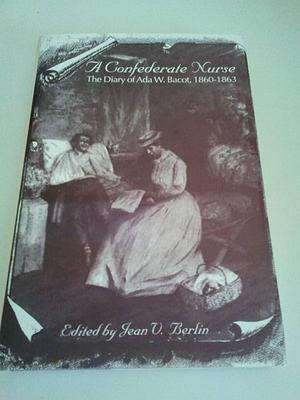 A Confederate Nurse: The Diary of Ada W. Bacot, 1860-1863 by Jean Vance Berlin