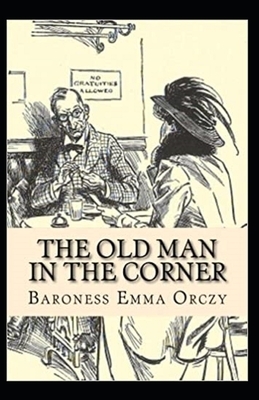 The Old Man in the Corner Illustrated by Baroness Orczy