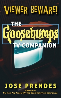 Viewer Beware! The Goosebumps TV Companion (hardback) by Jose Prendes