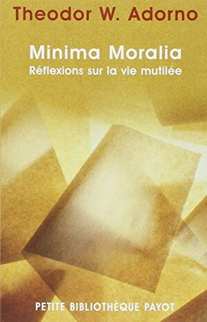 Minima Moralia : Réflexions sur la vie mutilée by Éliane Kaufholz, Jean-Rene Ladmiral, Theodor W. Adorno