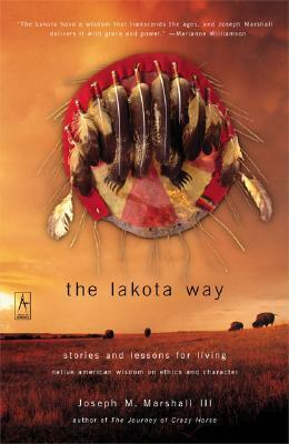 The Lakota Way: Native American Wisdom On Ethics And Character by Joseph M. Marshall III