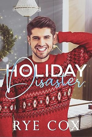 The Holiday Disaster by Rye Cox