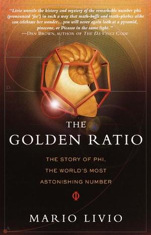 The Golden Ratio: The Story of Phi, the World's Most Astonishing Number by Mario Livio