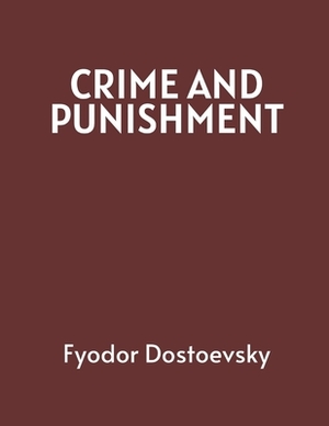 Crime and Punishment by Fyodor Dostoevsky by Fyodor Dostoevsky