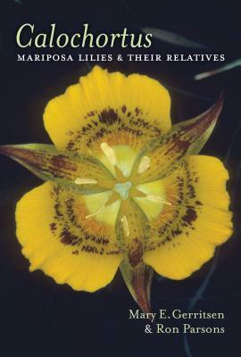 Calochortus: Mariposa Lilies and Their Relatives by Ron Parsons, Mary E. Gerritsen