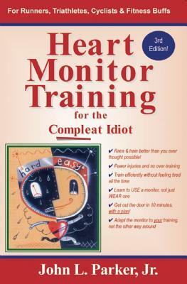 Heart Monitor Training for the Compleat Idiot by John L. Parker
