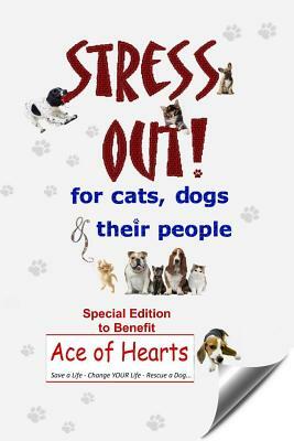 Stress Out for Cats, Dogs & Their People - SPECIAL EDITION for Ace of Hearts by Ellen Bishop, Tammy Lawrence-Cymbalisty, Kim Bloomer
