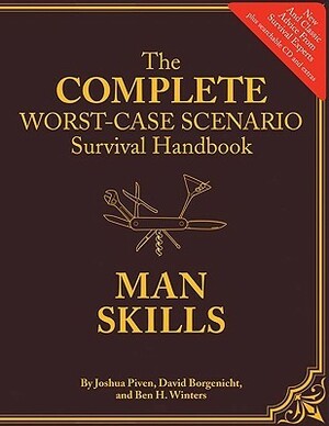 The Complete Worst-Case Scenario Survival Handbook: Man Skills by Joshua Piven, Ben H. Winters, David Borgenicht