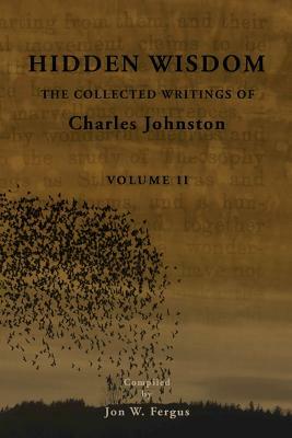 Hidden Wisdom V.2: Collected Writings of Charles Johnston by Jon W. Fergus, Charles Johnston