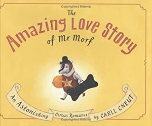 The Amazing Love Story of Mr. Morf by Carll Cneut