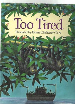 Too Tired by Emma Chichester Clark, Ann Turnbull