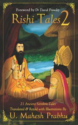Rishi Tales 2: 21 Ancient Sanskrit Tales Translated and Retold with Illustrations by U Mahesh Prabhu by Mahesh Prabhu