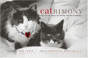 Catrimony: The Feline Guide to Ruling the Relationship by Christine Montaquila, Kim Levin