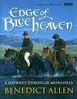 Edge of Blue Heaven: A Journey Through Mongolia by Benedict Allen