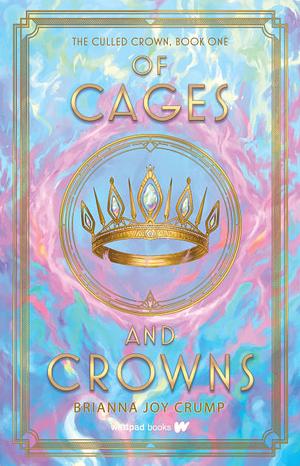 Of Cages and Crowns by Brianna Joy Crump