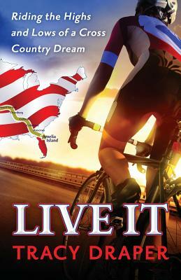 Live It: Riding the Highs and Lows of a Cross Country Dream by Tracy Draper