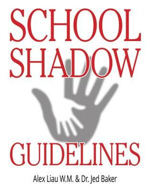School Shadow Guidelines by Alex Liau W. M., Jed Baker