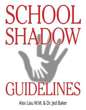 School Shadow Guidelines by Jed Baker, Alex Liau W. M.