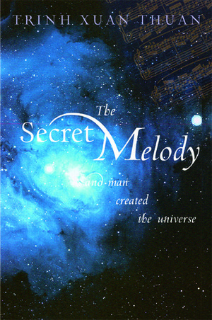 The Secret Melody: And Man Created the Universe by Trịnh Xuân Thuận