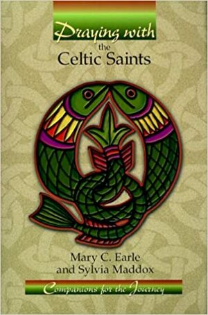 Praying with the Celtic Saints by Sylvia Maddox, Mary C. Earle