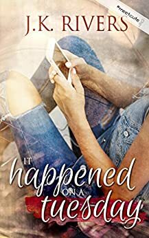 It Happened on a Tuesday by J.K. Rivers